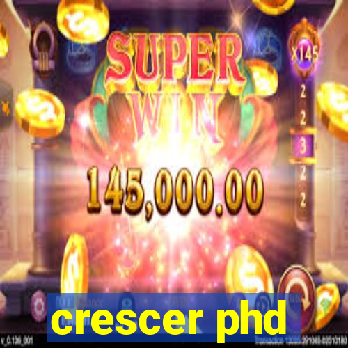 crescer phd